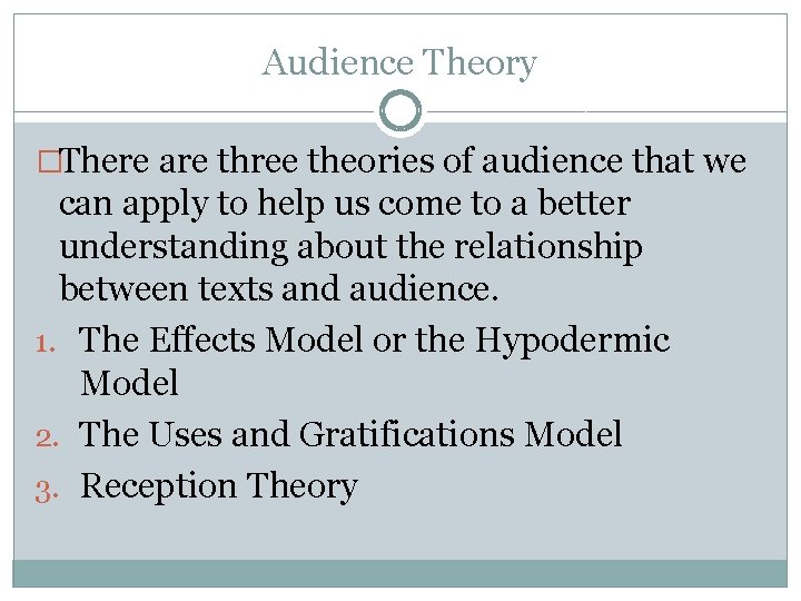 Audience Theory �There are three theories of audience that we can apply to help