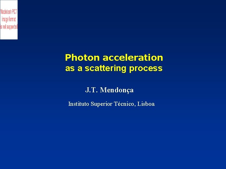 Photon acceleration as a scattering process J. T. Mendonça Instituto Superior Técnico, Lisboa 