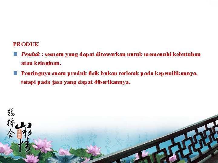 PRODUK n Produk : sesuatu yang dapat ditawarkan untuk memenuhi kebutuhan atau keinginan. n