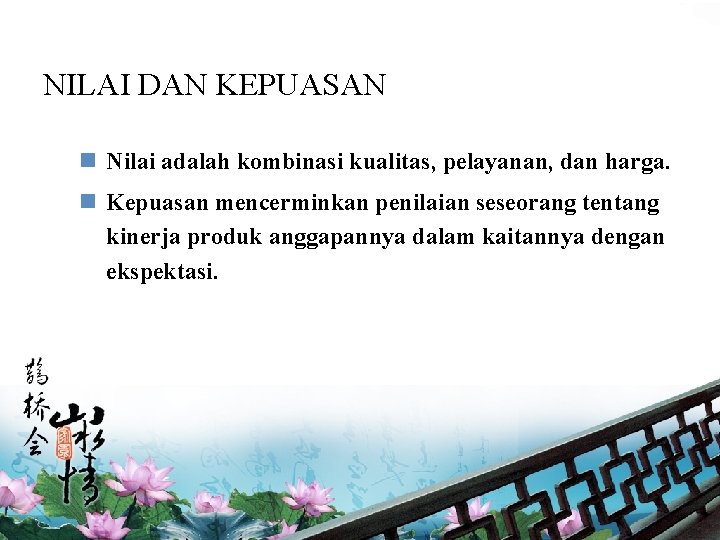 NILAI DAN KEPUASAN n Nilai adalah kombinasi kualitas, pelayanan, dan harga. n Kepuasan mencerminkan