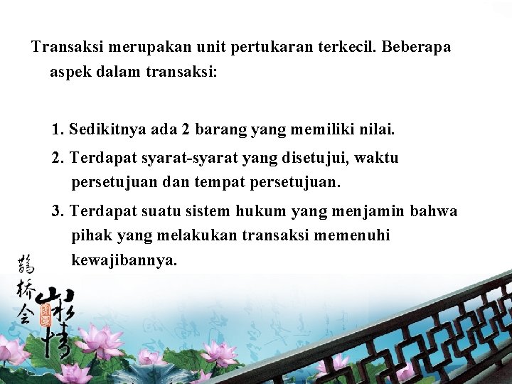Transaksi merupakan unit pertukaran terkecil. Beberapa aspek dalam transaksi: 1. Sedikitnya ada 2 barang