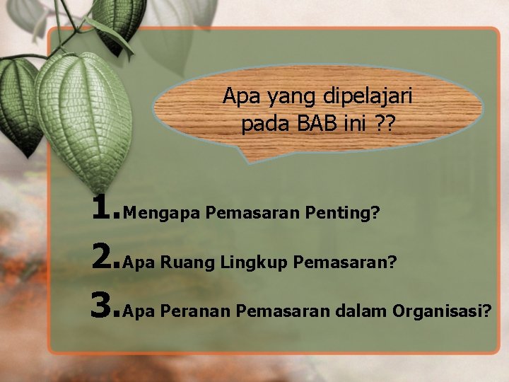 Apa yang dipelajari pada BAB ini ? ? 1. Mengapa Pemasaran Penting? 2. Apa