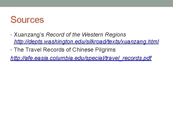 Sources • Xuanzang’s Record of the Western Regions http: //depts. washington. edu/silkroad/texts/xuanzang. html •