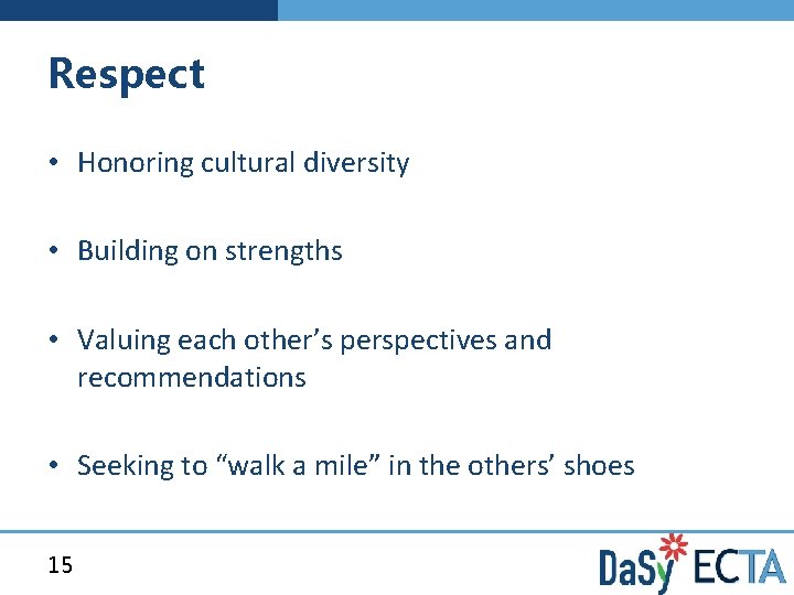 Respect • Honoring cultural diversity • Building on strengths • Valuing each other’s perspectives