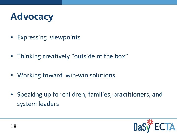 Advocacy • Expressing viewpoints • Thinking creatively “outside of the box” • Working toward