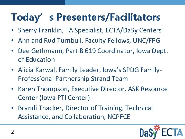 Today’s Presenters/Facilitators • Sherry Franklin, TA Specialist, ECTA/Da. Sy Centers • Ann and Rud