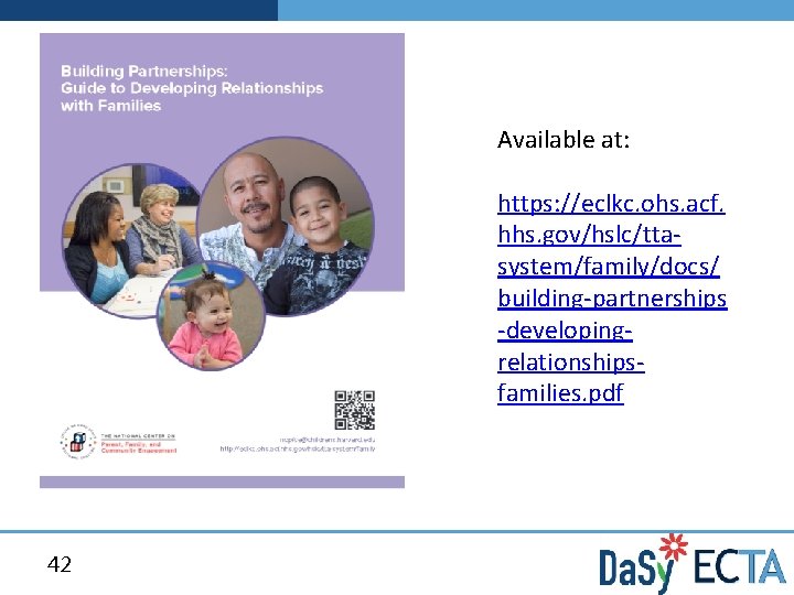 Available at: https: //eclkc. ohs. acf. hhs. gov/hslc/ttasystem/family/docs/ building-partnerships -developingrelationshipsfamilies. pdf 42 