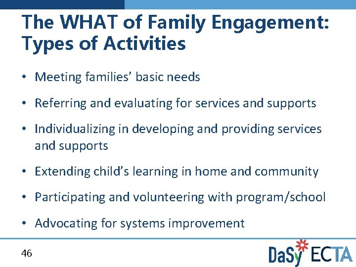 The WHAT of Family Engagement: Types of Activities • Meeting families’ basic needs •