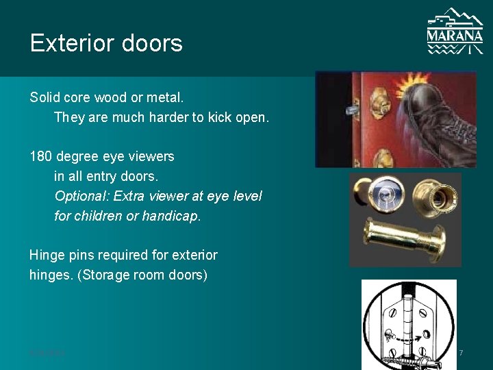 Exterior doors Solid core wood or metal. They are much harder to kick open. Exterior doors Solid core wood or metal. They are much harder to kick open.