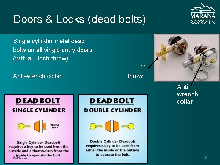 Doors & Locks (dead bolts) Single cylinder metal dead bolts on all single entry Doors & Locks (dead bolts) Single cylinder metal dead bolts on all single entry