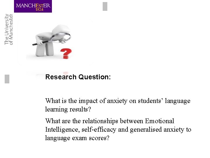 Research Question: What is the impact of anxiety on students’ language learning results? What Research Question: What is the impact of anxiety on students’ language learning results? What