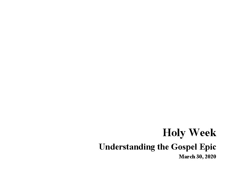 Rite of Christian Initiation for Teens Holy Week Understanding the Gospel Epic March 30,