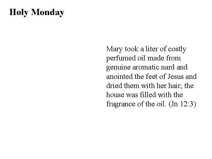 Holy Monday Mary took a liter of costly perfumed oil made from genuine aromatic