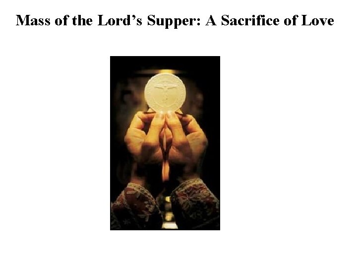 Mass of the Lord’s Supper: A Sacrifice of Love 