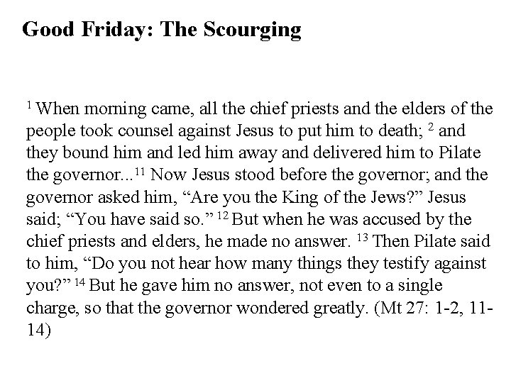 Good Friday: The Scourging 1 When morning came, all the chief priests and the