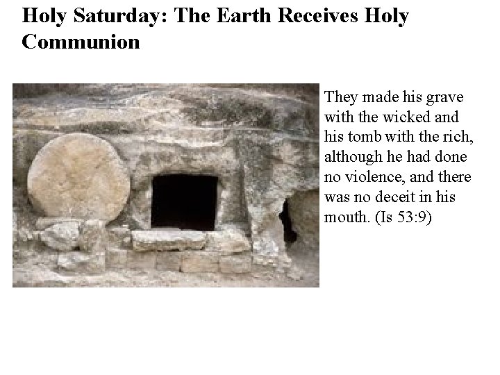 Holy Saturday: The Earth Receives Holy Communion They made his grave with the wicked