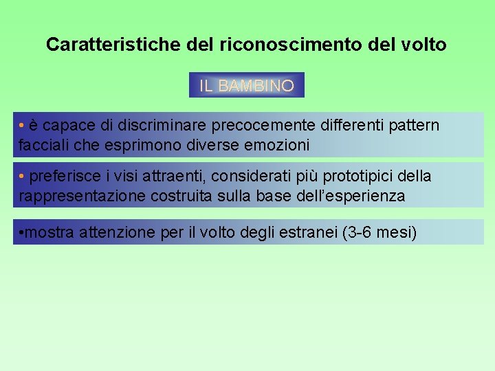 Caratteristiche del riconoscimento del volto IL BAMBINO • è capace di discriminare precocemente differenti Caratteristiche del riconoscimento del volto IL BAMBINO • è capace di discriminare precocemente differenti