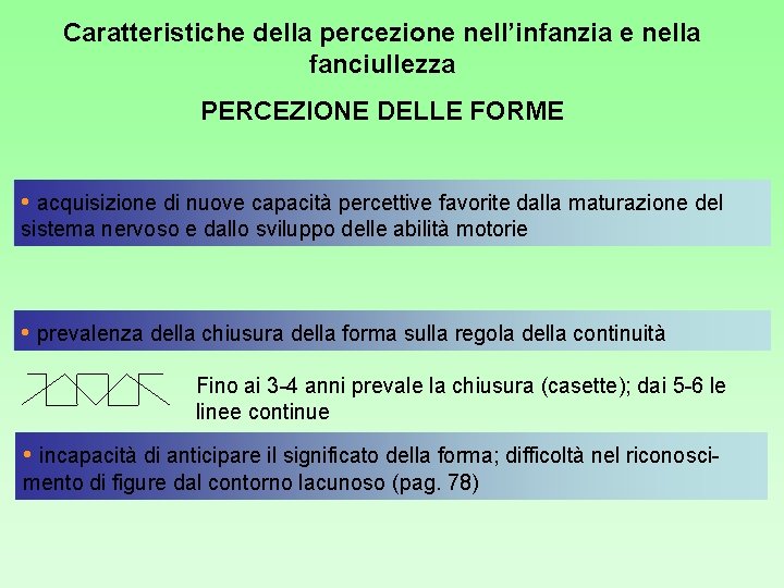 Caratteristiche della percezione nell’infanzia e nella fanciullezza PERCEZIONE DELLE FORME • acquisizione di nuove Caratteristiche della percezione nell’infanzia e nella fanciullezza PERCEZIONE DELLE FORME • acquisizione di nuove