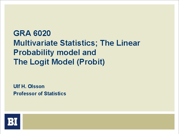 GRA 6020 Multivariate Statistics; The Linear Probability model and The Logit Model (Probit) Ulf