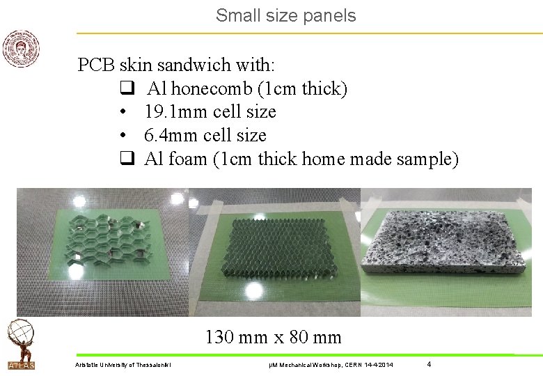 Small size panels PCB skin sandwich with: q Al honecomb (1 cm thick) •