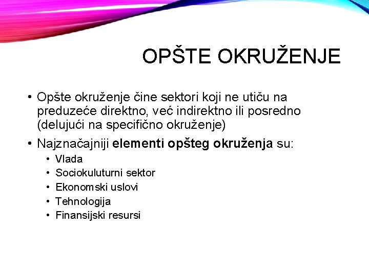 OPŠTE OKRUŽENJE • Opšte okruženje čine sektori koji ne utiču na preduzeće direktno, već