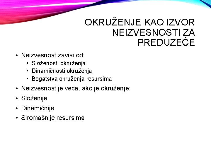 OKRUŽENJE KAO IZVOR NEIZVESNOSTI ZA PREDUZEĆE • Neizvesnost zavisi od: • Složenosti okruženja •