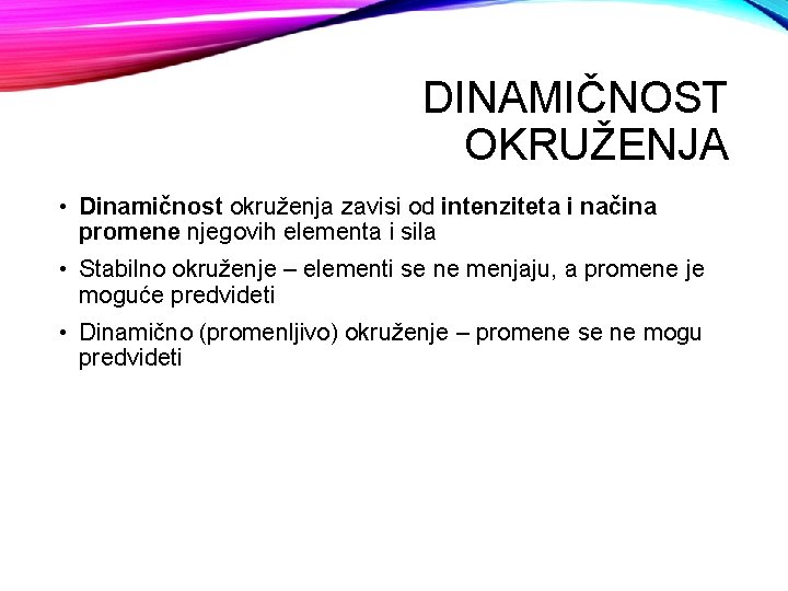 DINAMIČNOST OKRUŽENJA • Dinamičnost okruženja zavisi od intenziteta i načina promene njegovih elementa i