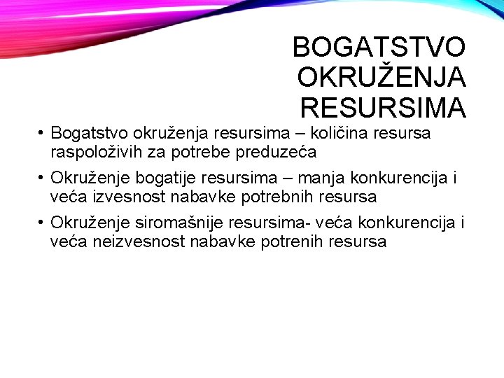 BOGATSTVO OKRUŽENJA RESURSIMA • Bogatstvo okruženja resursima – količina resursa raspoloživih za potrebe preduzeća