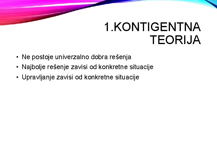 1. KONTIGENTNA TEORIJA • Ne postoje univerzalno dobra rešenja • Najbolje rešenje zavisi od