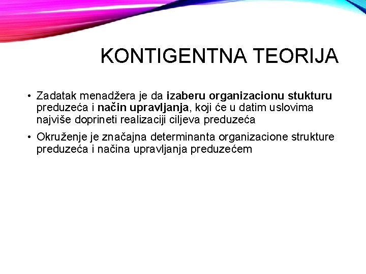 KONTIGENTNA TEORIJA • Zadatak menadžera je da izaberu organizacionu stukturu preduzeća i način upravljanja,