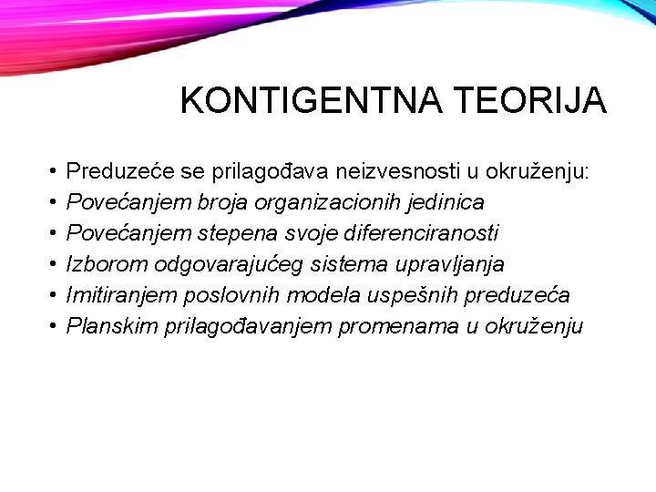 KONTIGENTNA TEORIJA • • • Preduzeće se prilagođava neizvesnosti u okruženju: Povećanjem broja organizacionih