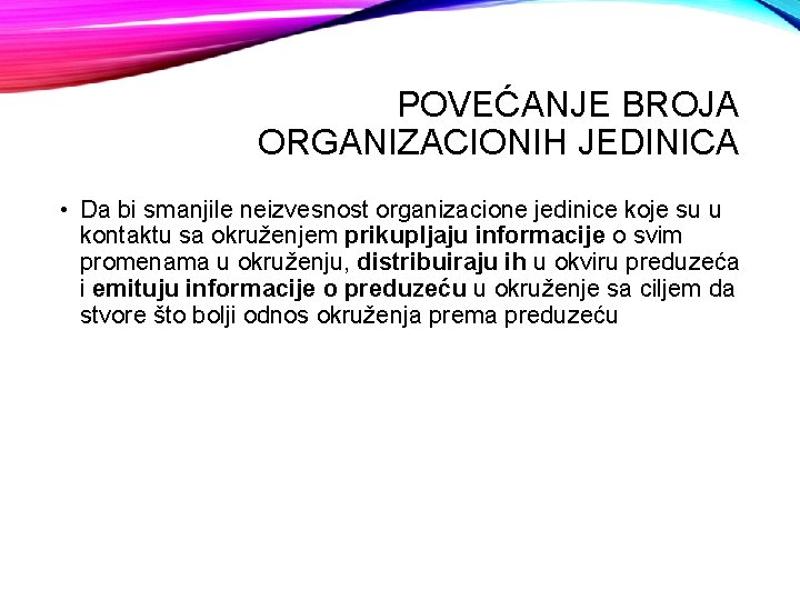 POVEĆANJE BROJA ORGANIZACIONIH JEDINICA • Da bi smanjile neizvesnost organizacione jedinice koje su u