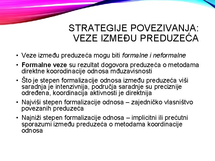 STRATEGIJE POVEZIVANJA: VEZE IZMEĐU PREDUZEĆA • Veze između preduzeća mogu biti formalne i neformalne