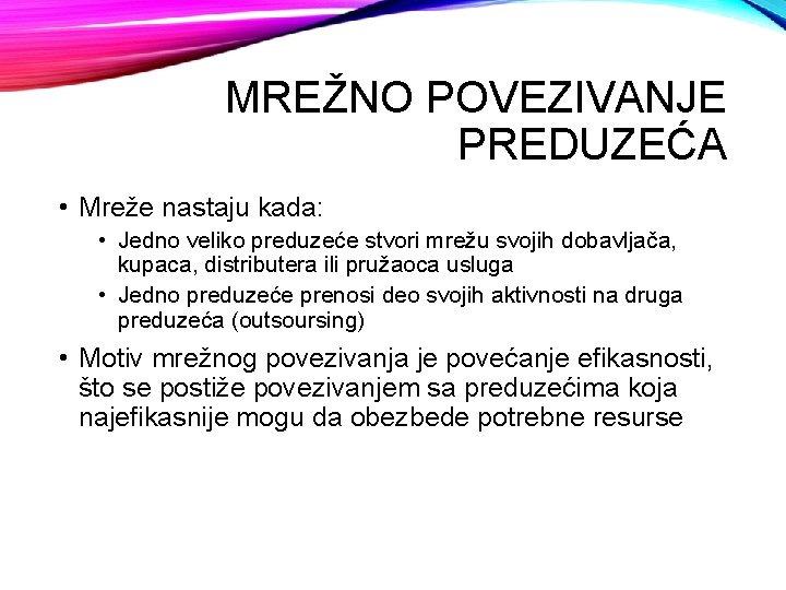 MREŽNO POVEZIVANJE PREDUZEĆA • Mreže nastaju kada: • Jedno veliko preduzeće stvori mrežu svojih