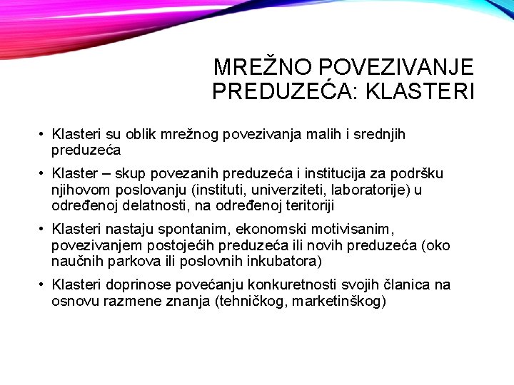 MREŽNO POVEZIVANJE PREDUZEĆA: KLASTERI • Klasteri su oblik mrežnog povezivanja malih i srednjih preduzeća