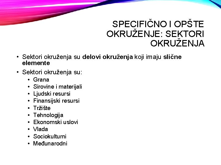 SPECIFIČNO I OPŠTE OKRUŽENJE: SEKTORI OKRUŽENJA • Sektori okruženja su delovi okruženja koji imaju