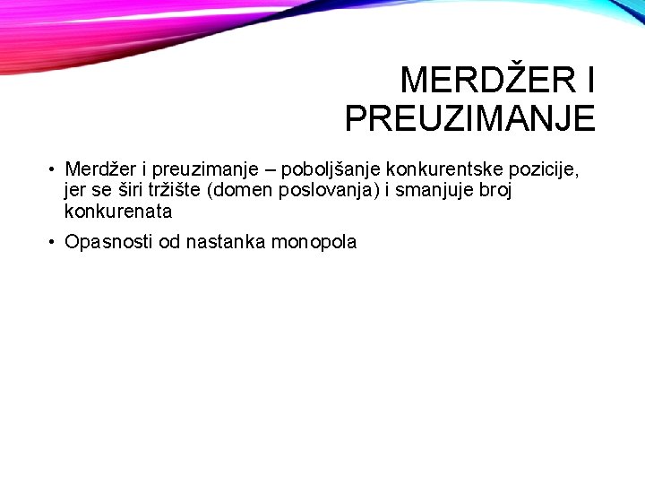 MERDŽER I PREUZIMANJE • Merdžer i preuzimanje – poboljšanje konkurentske pozicije, jer se širi