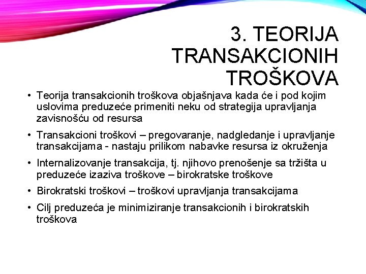 3. TEORIJA TRANSAKCIONIH TROŠKOVA • Teorija transakcionih troškova objašnjava kada će i pod kojim