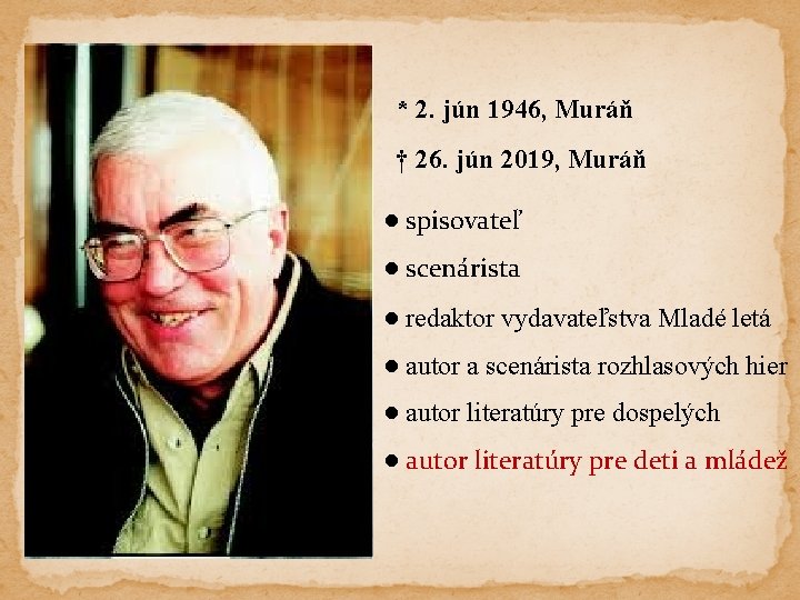 * 2. jún 1946, Muráň † 26. jún 2019, Muráň ● spisovateľ ● scenárista
