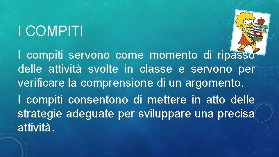 I COMPITI I compiti servono come momento di ripasso delle attività svolte in classe