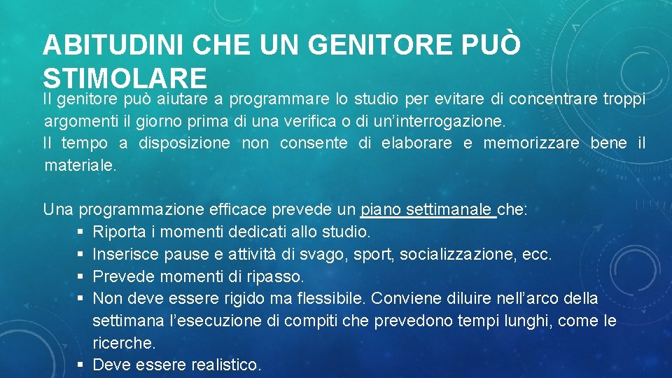 ABITUDINI CHE UN GENITORE PUÒ STIMOLARE Il genitore può aiutare a programmare lo studio