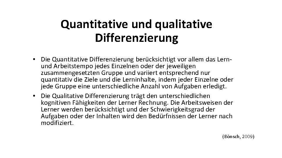 Quantitative und qualitative Differenzierung • Die Quantitative Differenzierung berücksichtigt vor allem das Lernund Arbeitstempo