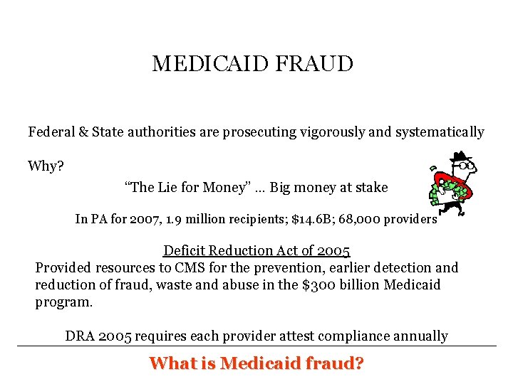 MEDICAID FRAUD Federal & State authorities are prosecuting vigorously and systematically Why? “The Lie