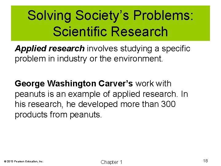 Solving Society’s Problems: Scientific Research Applied research involves studying a specific problem in industry