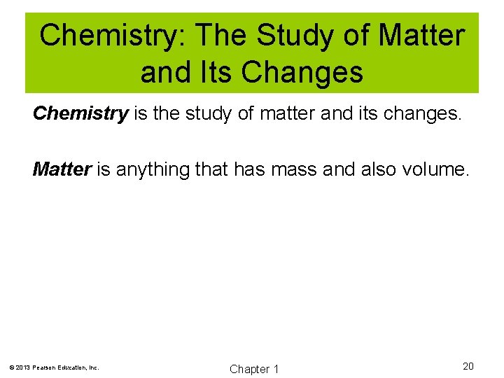 Chemistry: The Study of Matter and Its Changes Chemistry is the study of matter