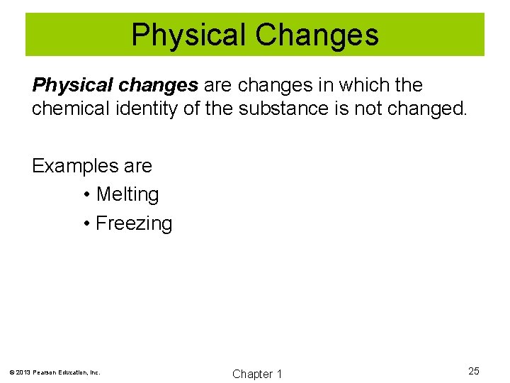 Physical Changes Physical changes are changes in which the chemical identity of the substance
