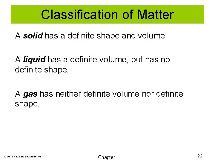Classification of Matter A solid has a definite shape and volume. A liquid has