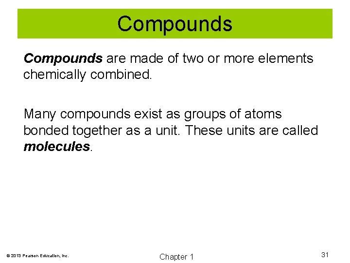 Compounds are made of two or more elements chemically combined. Many compounds exist as