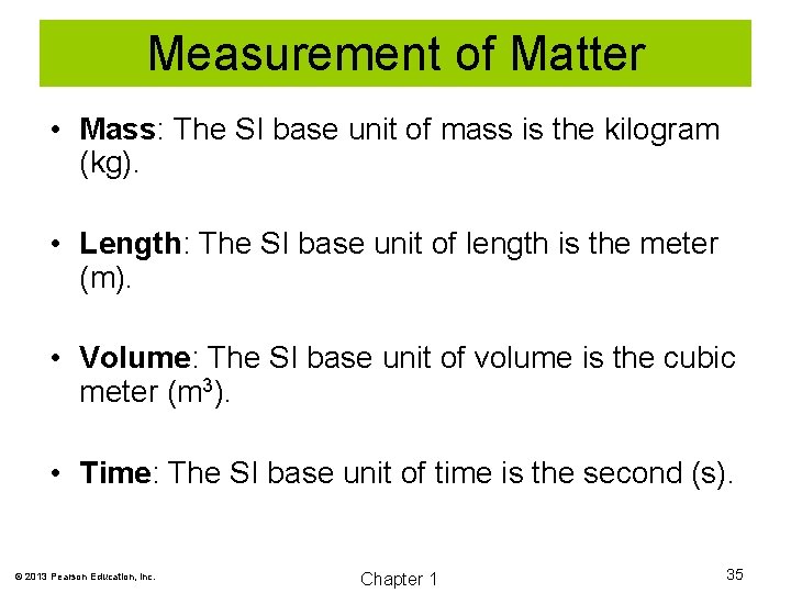 Measurement of Matter • Mass: The SI base unit of mass is the kilogram