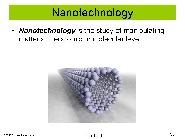 Nanotechnology • Nanotechnology is the study of manipulating matter at the atomic or molecular